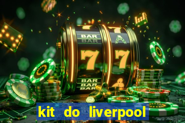 kit do liverpool dls 19